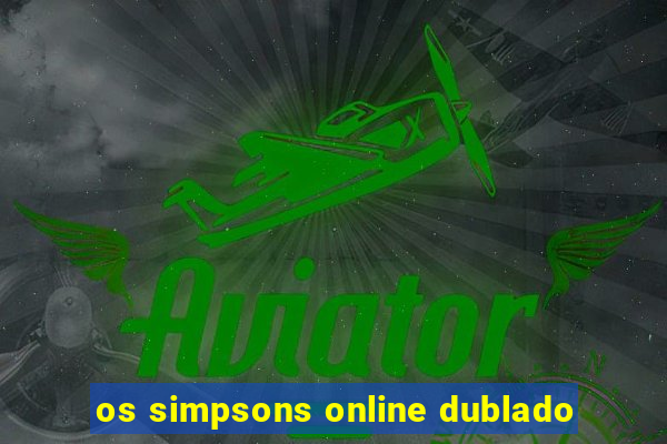 os simpsons online dublado