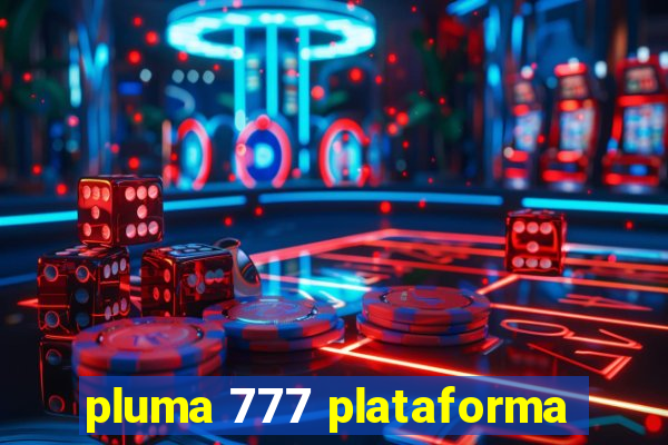 pluma 777 plataforma