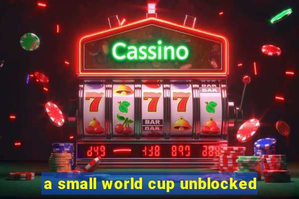 a small world cup unblocked