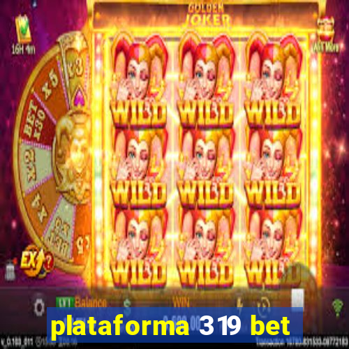 plataforma 319 bet