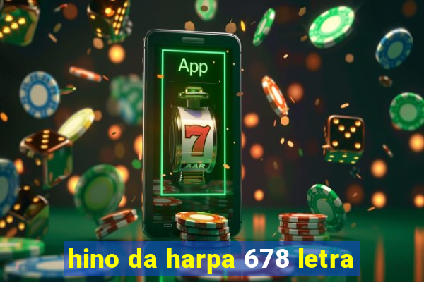 hino da harpa 678 letra