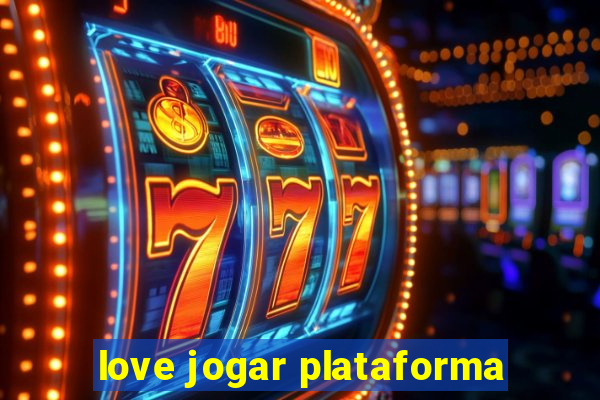 love jogar plataforma