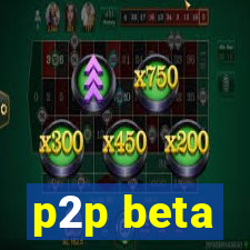 p2p beta