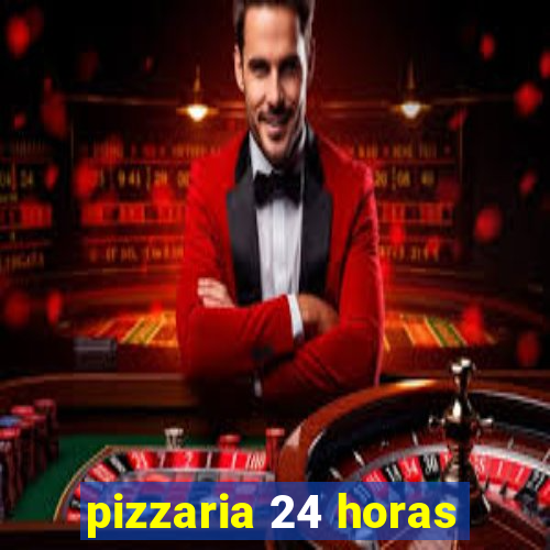 pizzaria 24 horas