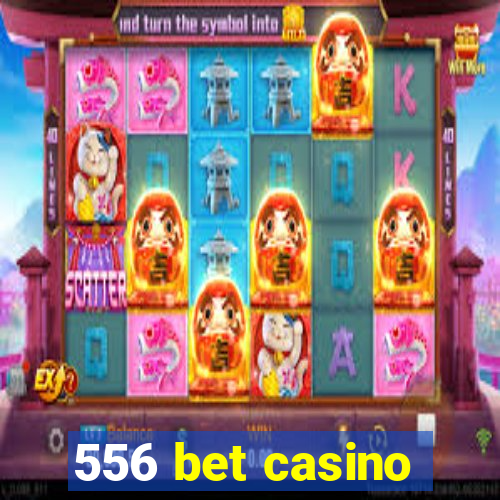 556 bet casino