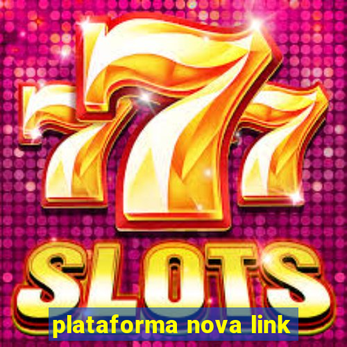 plataforma nova link