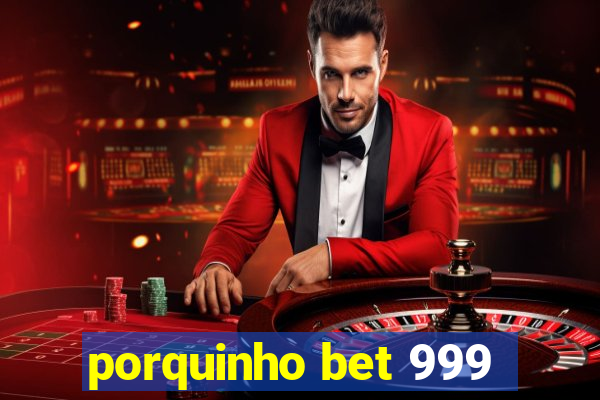 porquinho bet 999