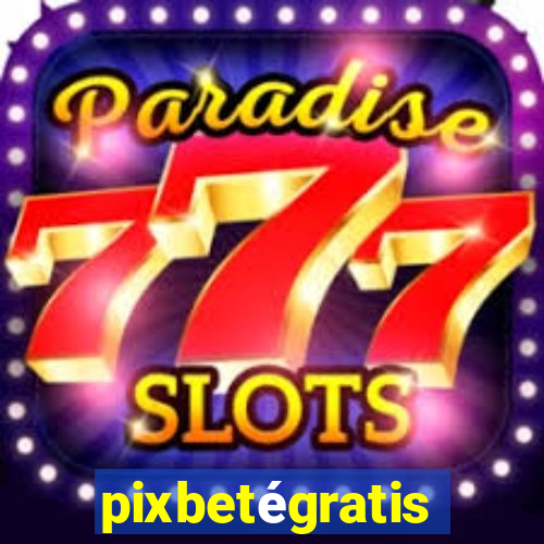 pixbetégratis