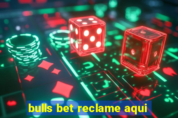 bulls bet reclame aqui