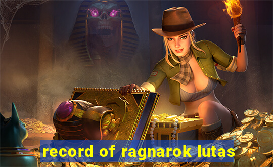 record of ragnarok lutas