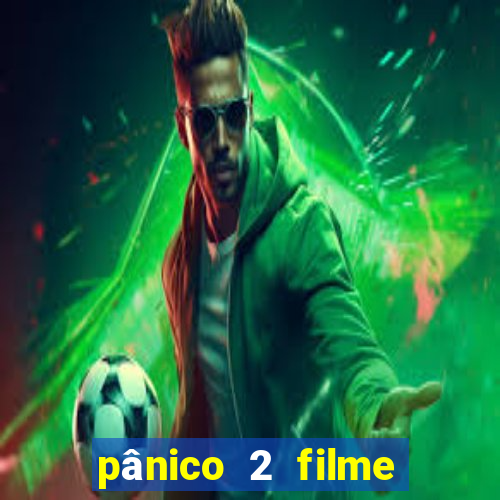 pânico 2 filme completo dublado mega filmes