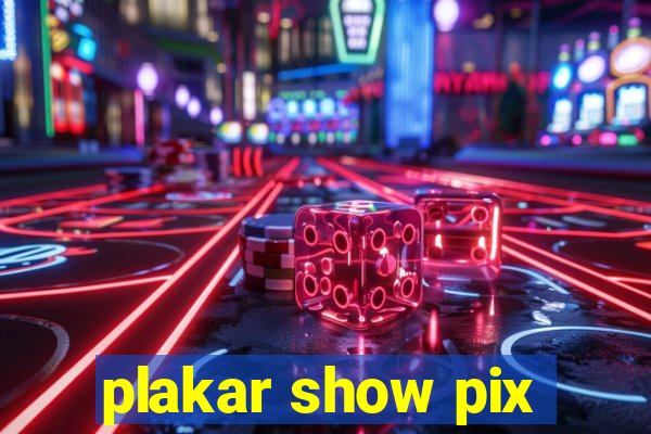 plakar show pix