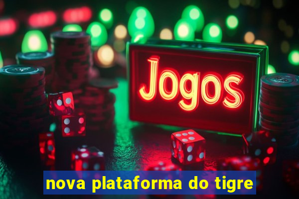 nova plataforma do tigre