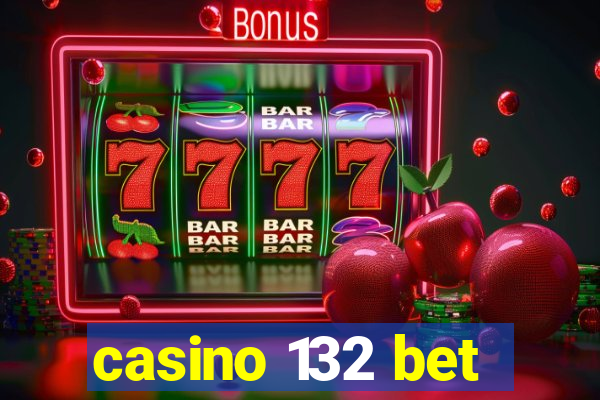 casino 132 bet