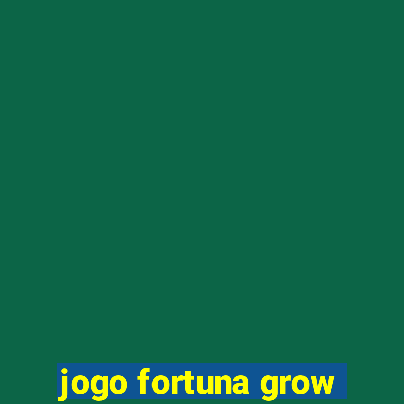 jogo fortuna grow