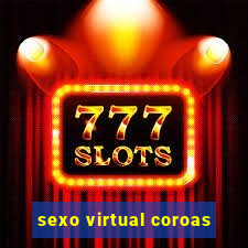 sexo virtual coroas