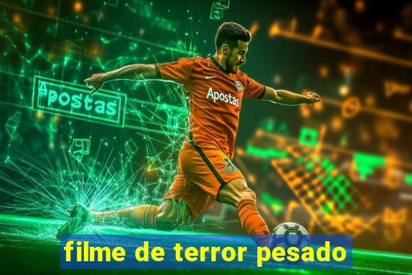 filme de terror pesado