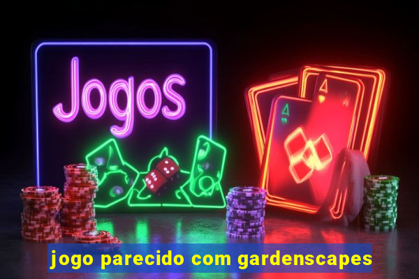 jogo parecido com gardenscapes