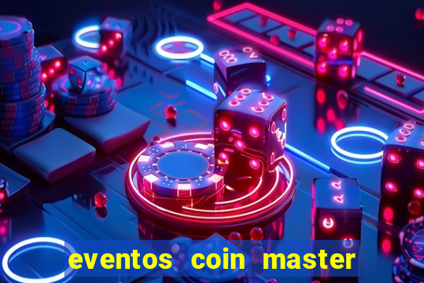 eventos coin master horário 2024