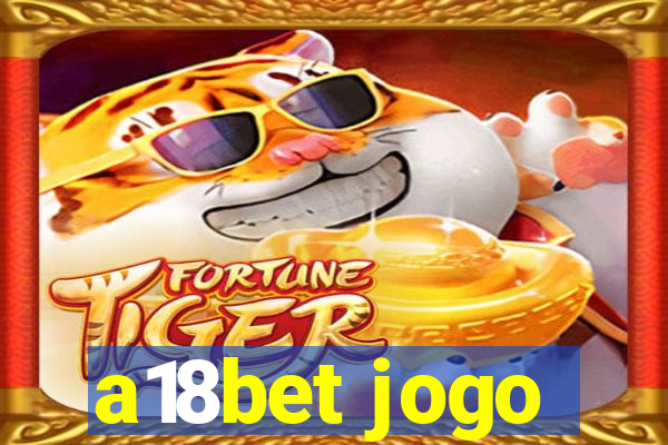 a18bet jogo