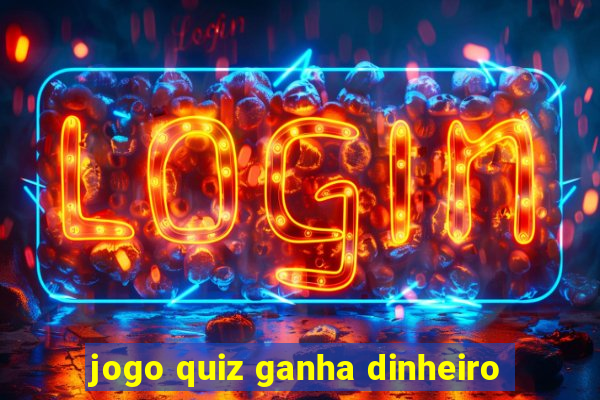 jogo quiz ganha dinheiro