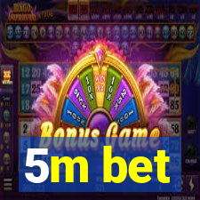 5m bet