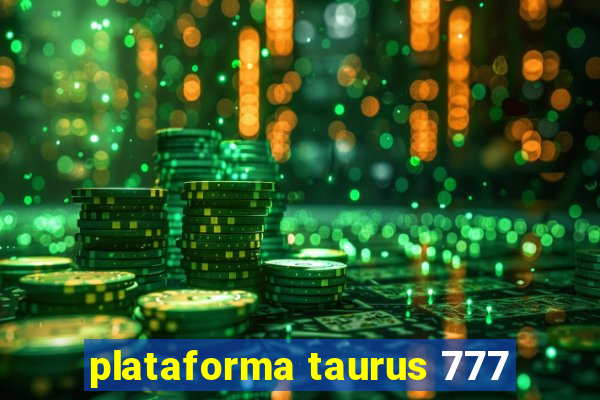 plataforma taurus 777