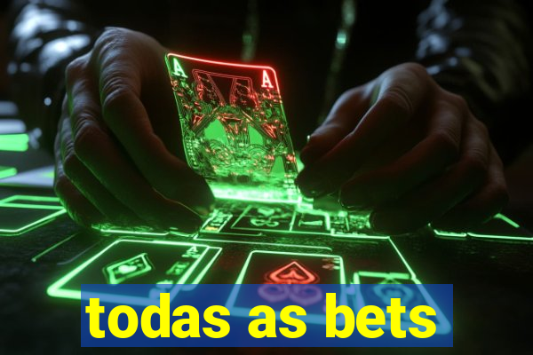 todas as bets