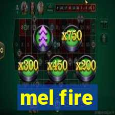 mel fire