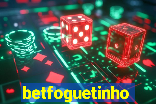 betfoguetinho