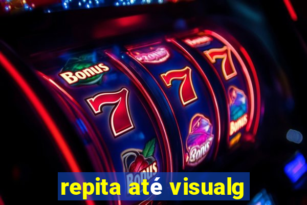 repita até visualg