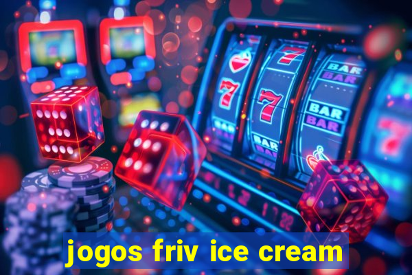 jogos friv ice cream