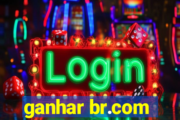 ganhar br.com