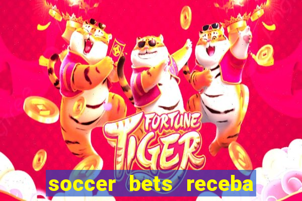 soccer bets receba seu dinheiro