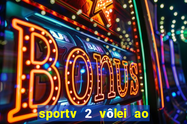 sportv 2 vôlei ao vivo online grátis