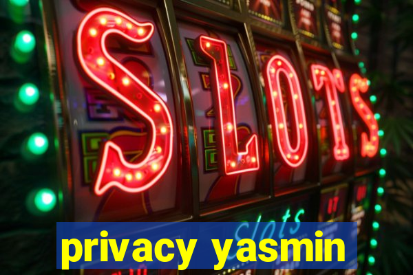 privacy yasmin