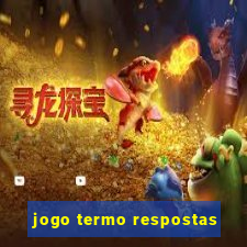 jogo termo respostas