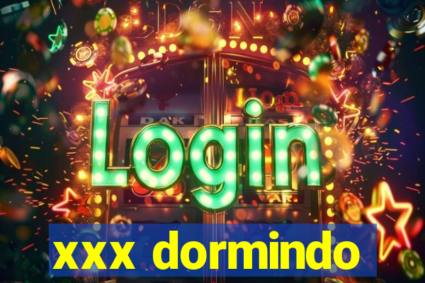 xxx dormindo