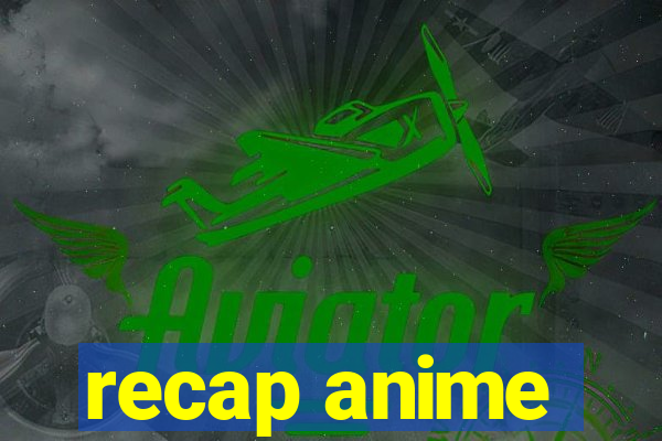 recap anime