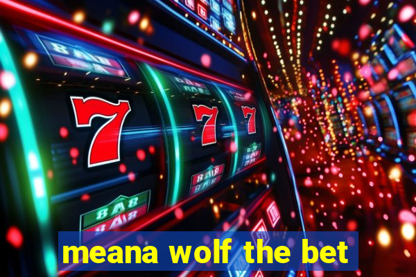 meana wolf the bet