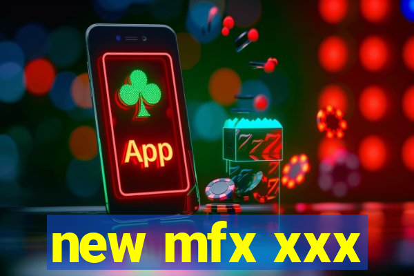 new mfx xxx