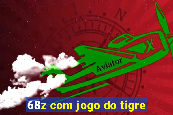 68z com jogo do tigre