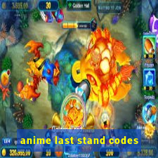 anime last stand codes