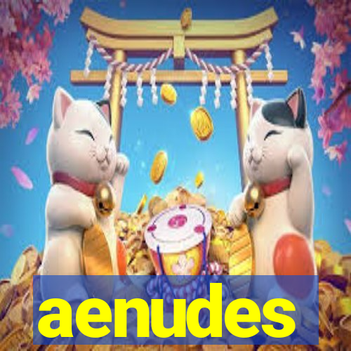 aenudes