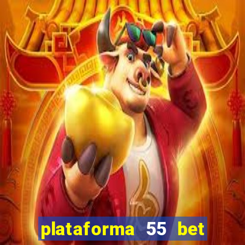 plataforma 55 bet é confiável