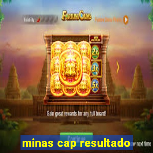 minas cap resultado