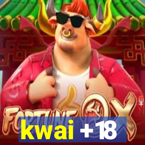 kwai +18