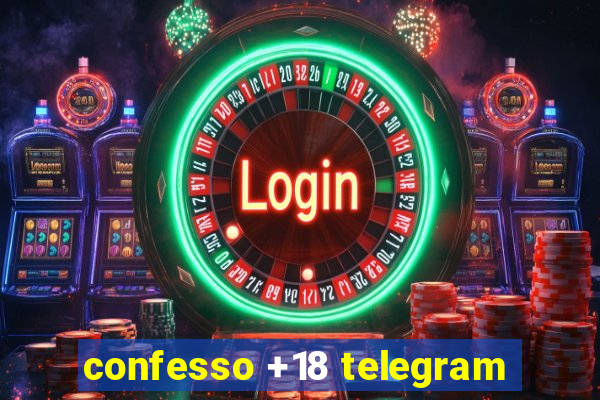 confesso +18 telegram