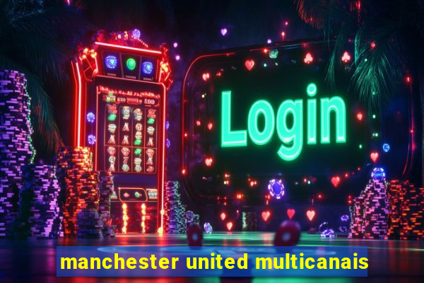 manchester united multicanais