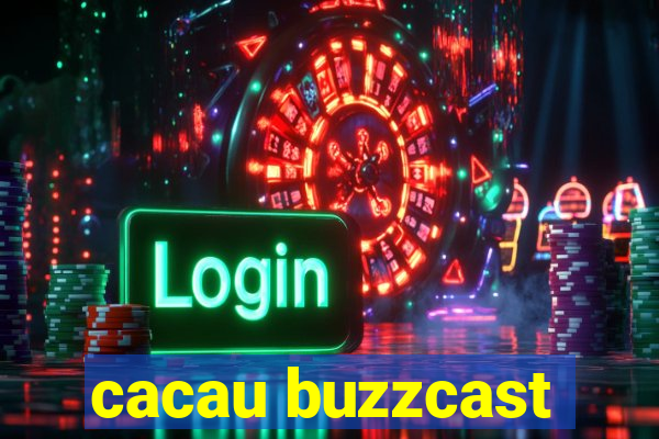 cacau buzzcast